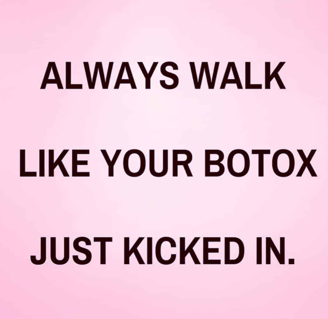 Walk like botox